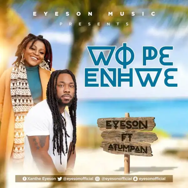 Eyeson - Wope Enhwe ft.  Atumpan